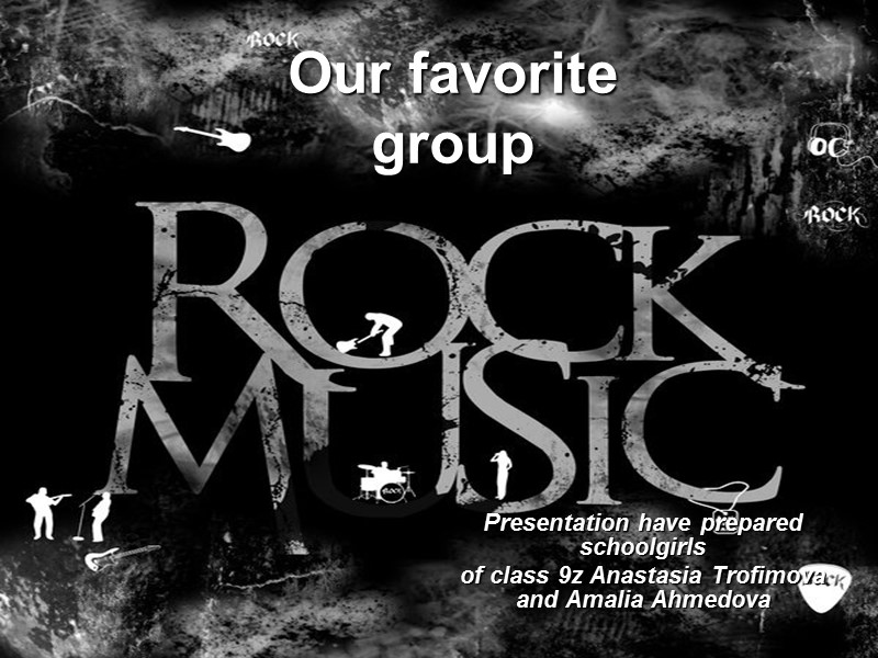 Our favorite group Presentation have prepared schoolgirls  of class 9z Anastasia Trofimova and